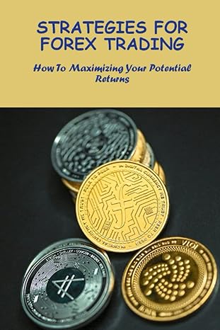 strategies for forex trading how to maximizing your potential returns 1st edition clifton bemrich