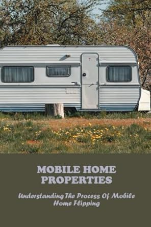 mobile home properties understanding the process of mobile home flipping 1st edition robbyn graap