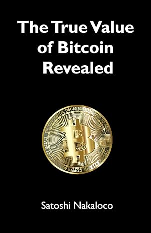 the true value of bitcoin revealed 1st edition satoshi nakaloco