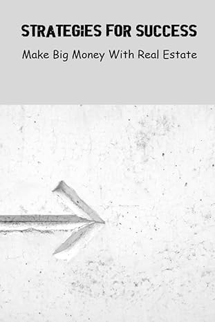 strategies for success make big money with real estate 1st edition tanna kuchler 979-8388712837