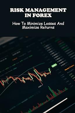 risk management in forex how to minimize losses and maximize returns 1st edition eunice loar 979-8388778864
