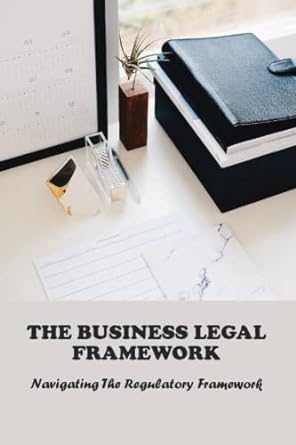 the business legal framework navigating the regulatory framework 1st edition stanley vanlaar 979-8388966582