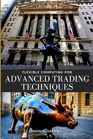 flexible computing for advanced trading techniques 1st edition joseph v gordon 4387982055, 978-4387982050