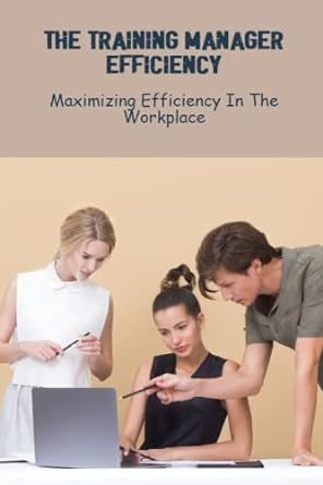 the training manager efficiency maximizing efficiency in the workplace 1st edition laquanda drummey
