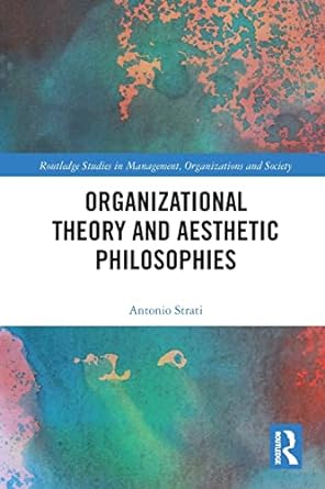 organizational theory and aesthetic philosophies 1st edition antonio strati 0367732254, 978-0367732257