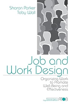Job And Work Design Organizing Work To Promote Well Being And Effectiveness