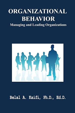 organizational behavior managing and leading organizations 1st edition dr. belal a. kaifi 1625506082,