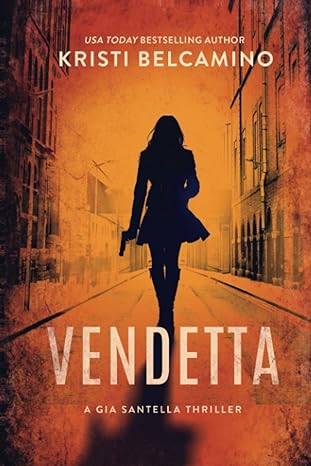 vendetta gia santella crime thriller 1st edition kristi belcamino ,without warrant 1685332323, 978-1685332327