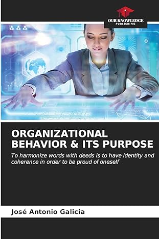 Organizational Behavior And Its Purpose To Harmonize Words With Deeds Is To Have Identity And Coherence In Orders To Be Proud Of Oneself