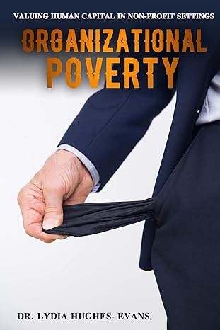 Organizational Poverty Valuing Human Capital In Non Profit Settings