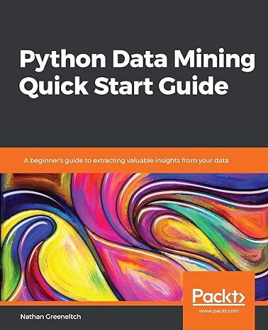 python data mining quick start guide a beginners guide to extracting valuable insights from your data 1st