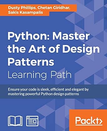 python master the art of design patterns learning path ensure your code is sleek efficient and elegant by