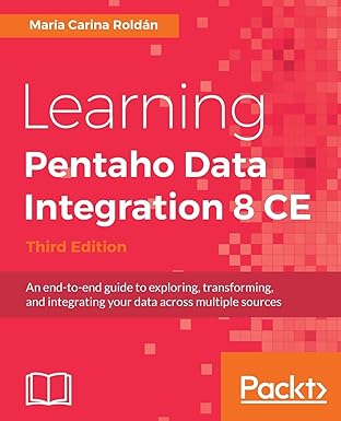 learning pentaho data integration 8 ce  an end to end guide to exploring transforming and integrating your