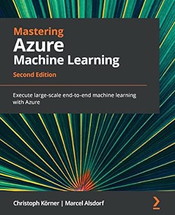 mastering azure machine learning execute large scale end to end machine learning with azure 2nd edition