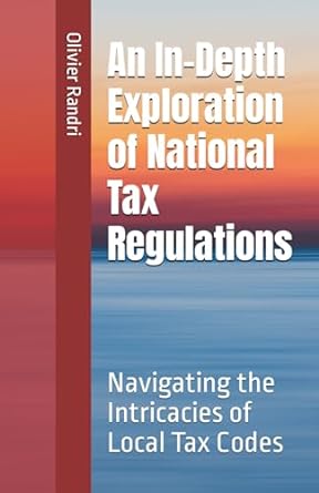 an in depth exploration of national tax regulations navigating the intricacies of local tax codes 1st edition