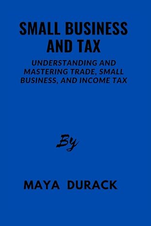 small busines and tax understanding and mastering trade small business and income tax 1st edition maya durack
