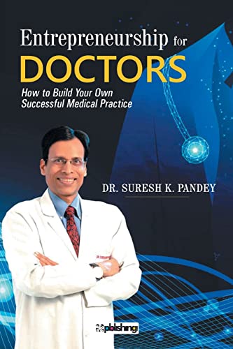 entrepreneurship for doctors how to build your own successful medical practice 1st edition dr suresh k pandey