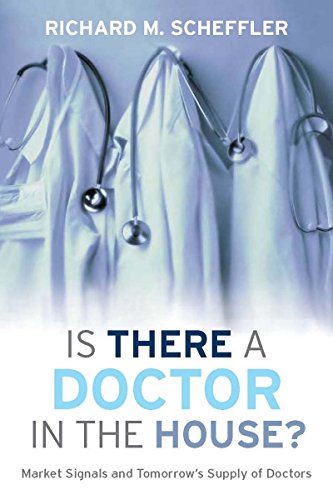is there a doctor in the house market signals and tomorrows supply of doctors 1st edition richard m.