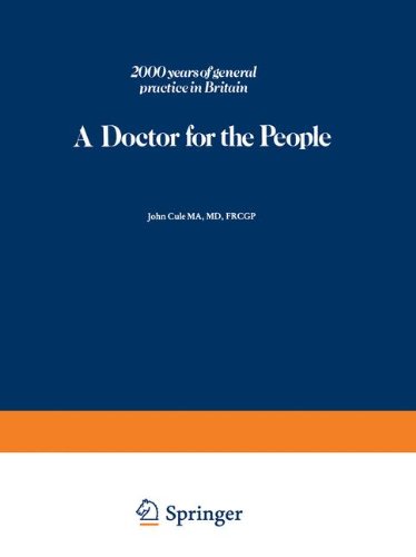 a doctor for the people 2000 years of general practice in britain 1st edition j. cule 090614129x,