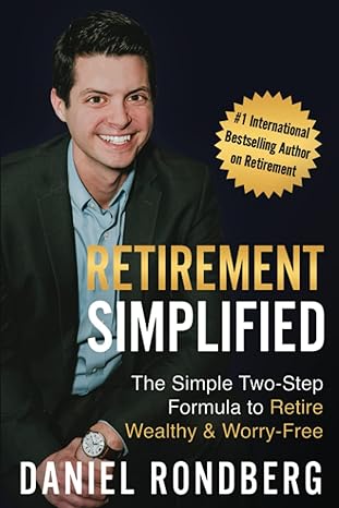 retirement simplified the simple two step formula to retire wealthy and worry free 1st edition daniel