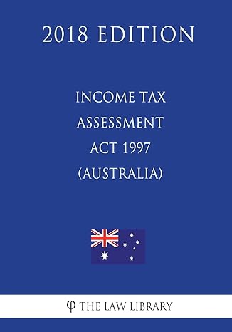 income tax assessment act 1997 2018 edition the law library 1720553327, 978-1720553328