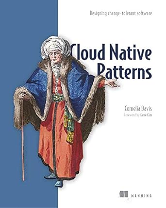 cloud native patterns designing change tolerant software 1st edition cornelia davis 1617294292, 978-1617294297