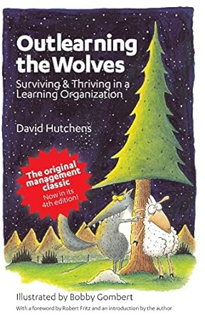 outlearning the wolves surviving and thriving in a learning organization 4th edition david hutchens ,bobby