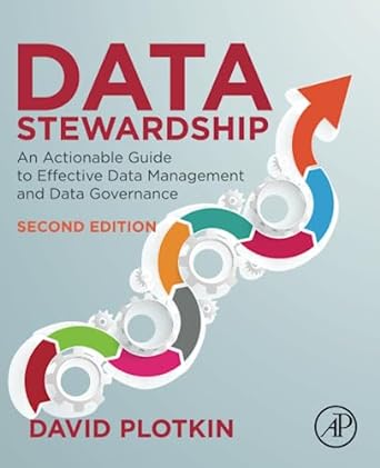 data stewardship an actionable guide to effective data management and data governance 2nd edition david