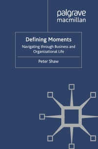 defining moments navigating through business and organisational life 1st edition p. shaw 0230577202,