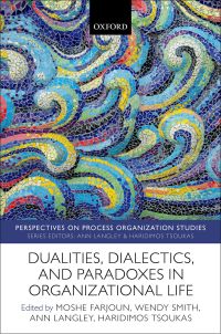 dualities dialectics and paradoxes in organizational life 1st edition moshe farjoun, wendy smith, ann