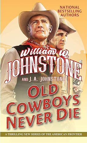 old cowboys never die an exciting western novel of the american frontier 1st edition william w. johnstone