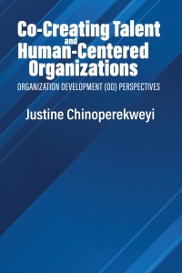 co creating talent and human centered organizations organization development perspectives 1st edition justine