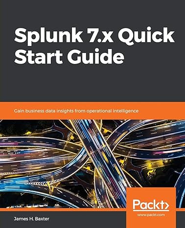 splunk 7 x quick start guide gain business data insights from operational intelligence 1st edition james h.