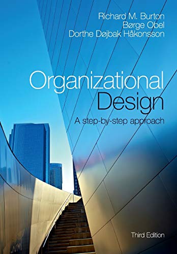 organizational design a step by step approach 3rd edition richard m. burton, børge obel ,  dorthe døjbak