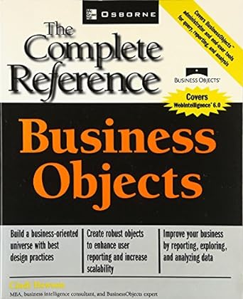 the complete reference business objects 1st edition cindi howson 0072226811, 978-0072226812
