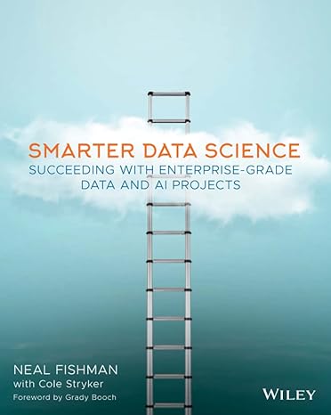 smarter data science succeeding with enterprise grade data and ai projects 1st edition neal fishman ,cole