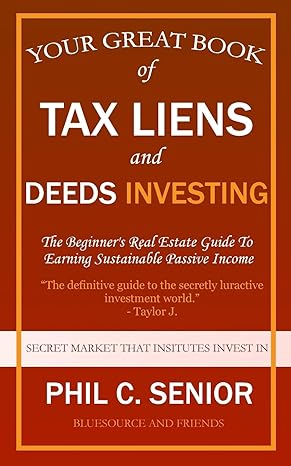 your great book of tax liens and deeds investing the beginner s real estate guide to earning sustainable