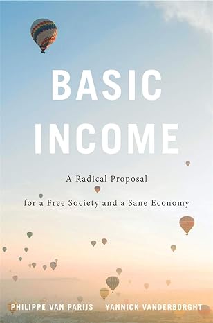 basic income a radical proposal for a free society and a sane economy 1st edition philippe van parijs,