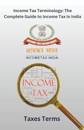 income tax terminology the  guide to income tax in india 1st edition chetan singh 979-8223980285
