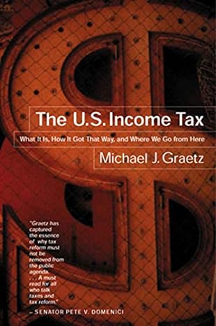 the us income tax what it is how it got that way and where we go from here 1st edition michael j. graetz