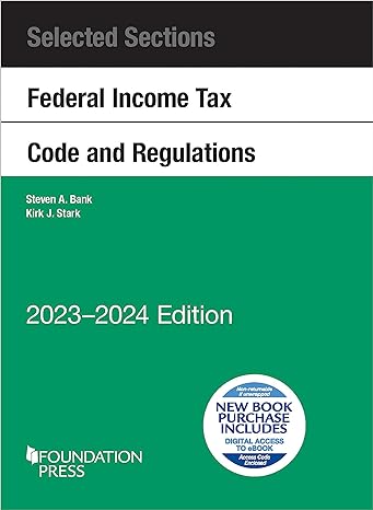 selected sections federal income tax code and regulations 2023-2024 2023 edition steven bank, kirk stark