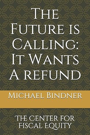 the future is calling it wants a refund the center for fiscal equity 1st edition michael bindner 1093789255,