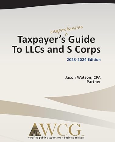 taxpayers comprehensive guide to llcs and s corps 2023-2024 1st edition jason watson 979-8866669653