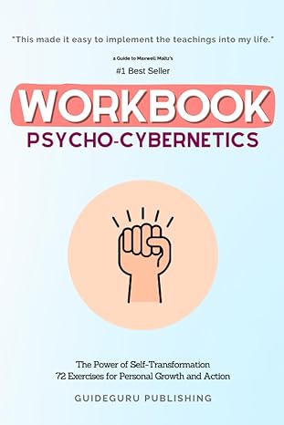 workbook for psycho cybernetics by maxwell maltz the power of self transformation 7xercises for personal