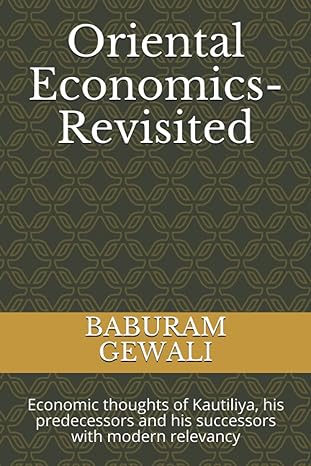 oriental economics revisited economic thoughts of kautiliya his predecessors and his successors with modern