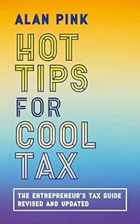 hot tips for cool tax the entrepreneurs tax guide revised and updated 1st edition alan pink 1786691159,