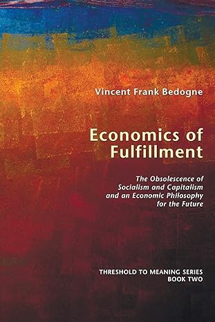 economics of fulfillment the obsolescence of socialism and capitalism and an economic philosophy for the