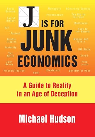 j is for junk economics a guide to reality in an age of deception 1st edition michael hudson 3981484258,