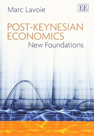 post keynesian economics new foundations 1st edition marc lavoie 9781783475285, 978-1783475285