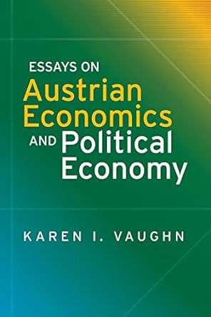 essays on austrian economics and political economy 1st edition karen i vaughn 1942951639, 978-1942951636